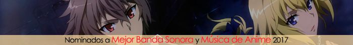 Nominados a Mejor Banda Sonora y Música de Anime 2017 Nominados a Mejor Banda Sonora y Música de Anime 2017