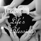 Treasuring Lifes Blessings